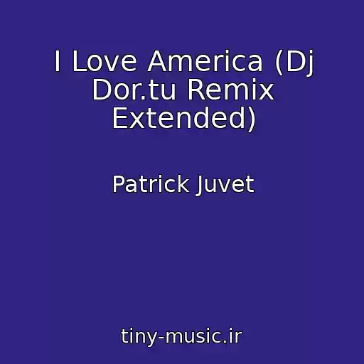 کاور آهنگ I Love America (Dj Dor.tu Remix Extended) از Patrick Juvet