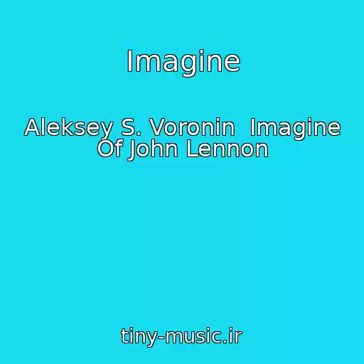 کاور آهنگ Imagine از Aleksey S. Voronin  Imagine Of John Lennon