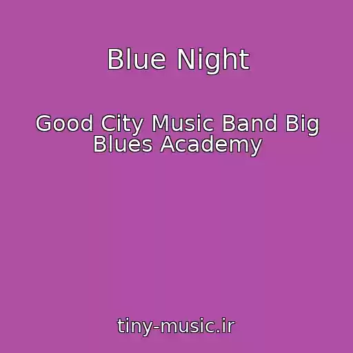 کاور آهنگ Blue Night از Good City Music Band Big Blues Academy