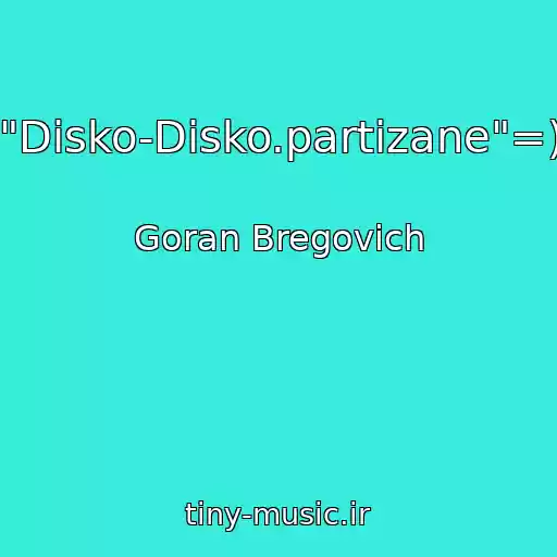 کاور آهنگ "Disko-Disko.partizane"=) از Goran Bregovich