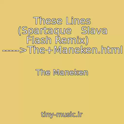 کاور آهنگ These Lines (Spartaque   Slava Flash Remix)    ----->The+Maneken.html از The Maneken