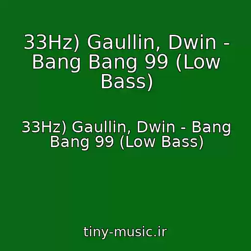 کاور آهنگ 33Hz) Gaullin, Dwin - Bang Bang 99 (Low Bass) از 33Hz) Gaullin, Dwin - Bang Bang 99 (Low Bass)