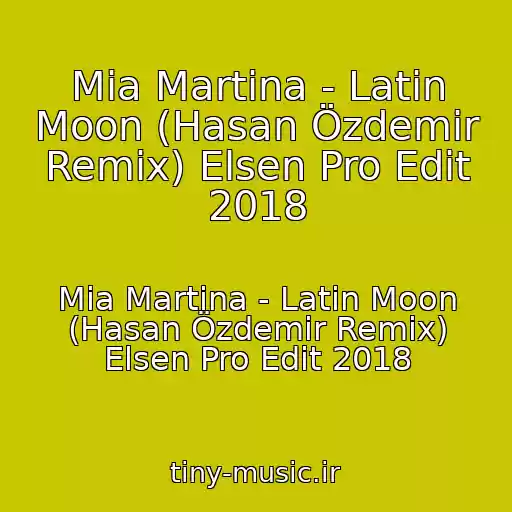 کاور آهنگ Mia Martina - Latin Moon (Hasan Özdemir Remix) Elsen Pro Edit 2018 از Mia Martina - Latin Moon (Hasan Özdemir Remix) Elsen Pro Edit 2018