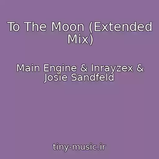 کاور آهنگ To The Moon (Extended Mix) از Main Engine & Inrayzex & Josie Sandfeld