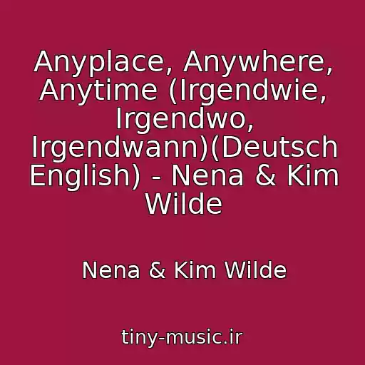 کاور آهنگ Anyplace, Anywhere, Anytime (Irgendwie, Irgendwo, Irgendwann)(Deutsch English) - Nena & Kim Wilde از Nena & Kim Wilde
