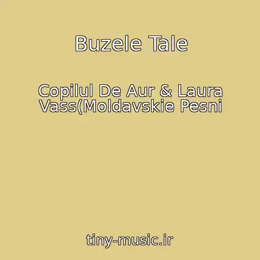 کاور آهنگ Buzele Tale از Copilul De Aur & Laura Vass(Moldavskie Pesni