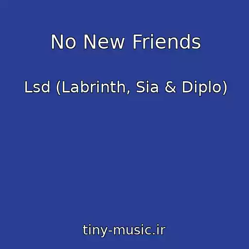 کاور آهنگ No New Friends از Lsd (Labrinth, Sia & Diplo)