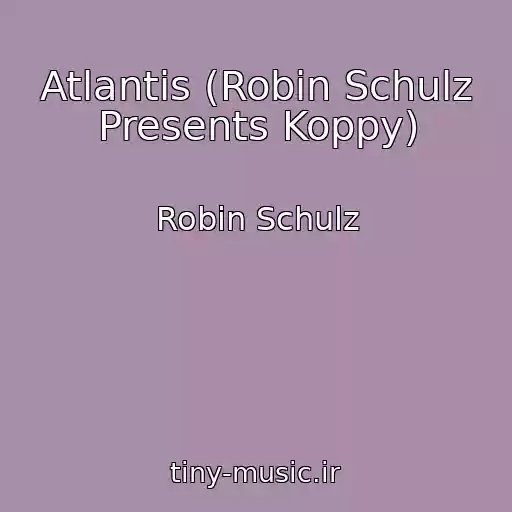 کاور آهنگ Atlantis (Robin Schulz Presents Koppy) از Robin Schulz