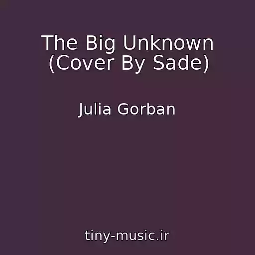 کاور آهنگ The Big Unknown (Cover By Sade) از Julia Gorban