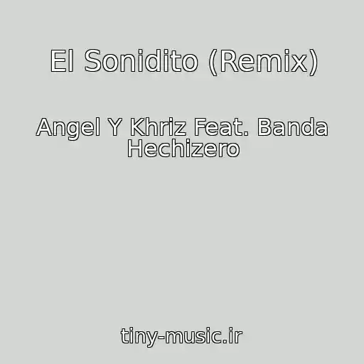 کاور آهنگ El Sonidito (Remix) از Angel Y Khriz Feat. Banda Hechizero