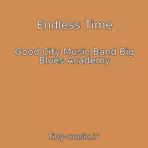 کاور آهنگ Endless Time از Good City Music Band Big Blues Academy