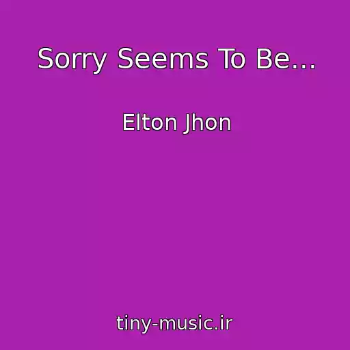 کاور آهنگ Sorry Seems To Be... از Elton Jhon