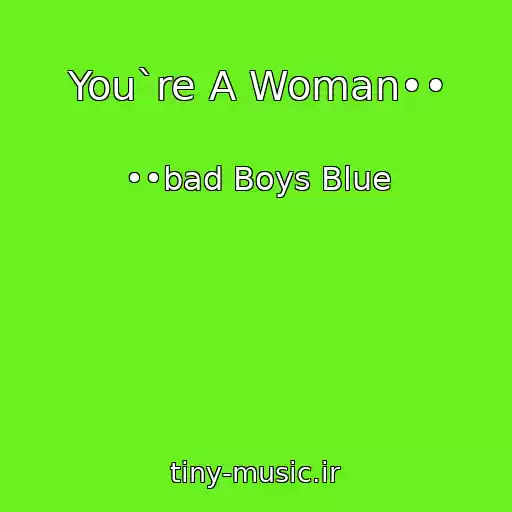 کاور آهنگ You`re A Woman•• از ••bad Boys Blue