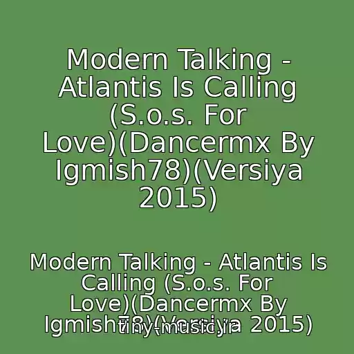 کاور آهنگ Modern Talking - Atlantis Is Calling (S.o.s. For Love)(Dancermx By Igmish78)(Versiya 2015) از Modern Talking - Atlantis Is Calling (S.o.s. For Love)(Dancermx By Igmish78)(Versiya 2015)