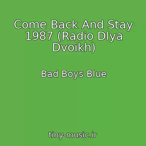 کاور آهنگ Come Back And Stay 1987 (Radio Dlya Dvoikh) از Bad Boys Blue