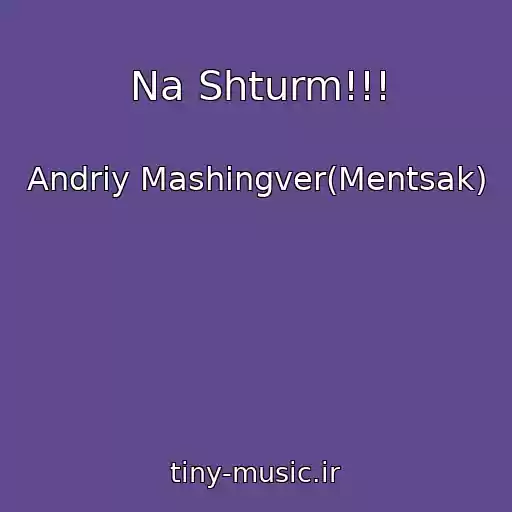 کاور آهنگ Na Shturm!!! از Andrіy Mashingver(Mentsak)