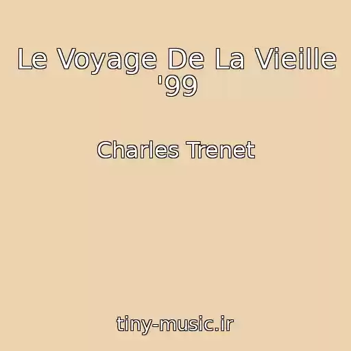 کاور آهنگ Le Voyage De La Vieille '99 از Charles Trenet