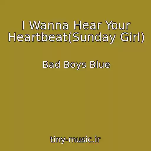 کاور آهنگ I Wanna Hear Your Heartbeat(Sunday Girl) از Bad Boys Blue
