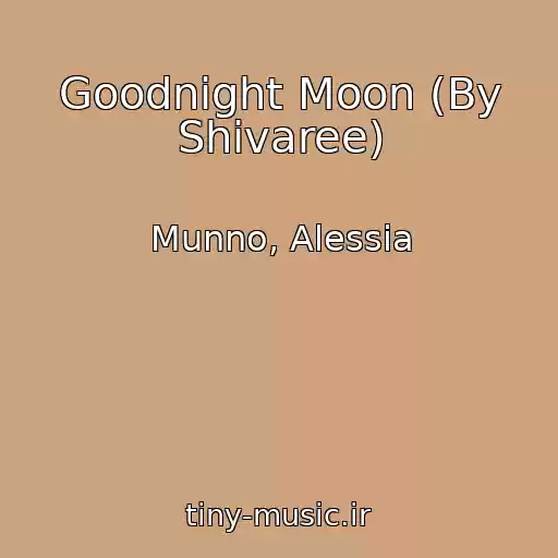 کاور آهنگ Goodnight Moon (By Shivaree) از Munno, Alessia