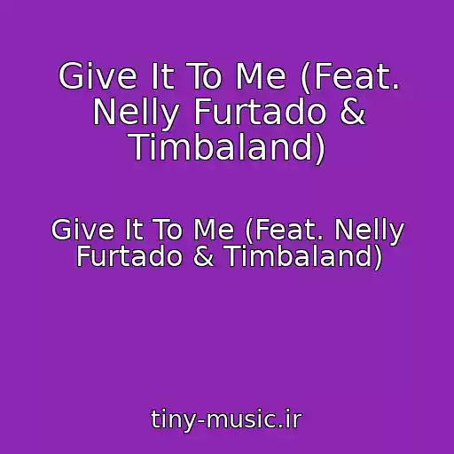 کاور آهنگ Give It To Me (Feat. Nelly Furtado & Timbaland) از Give It To Me (Feat. Nelly Furtado & Timbaland)