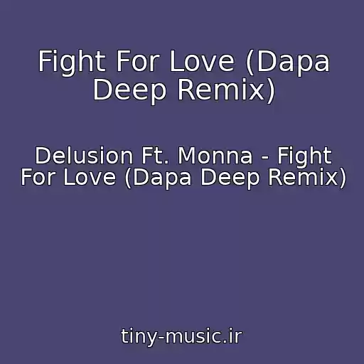 کاور آهنگ Fight For Love (Dapa Deep Remix) از Delusion Ft. Monna - Fight For Love (Dapa Deep Remix)
