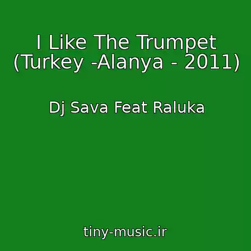 کاور آهنگ I Like The Trumpet (Turkey -Alanya - 2011) از Dj Sava Feat Raluka