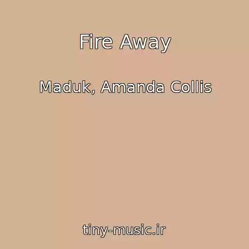 کاور آهنگ Fire Away از Maduk, Amanda Collis