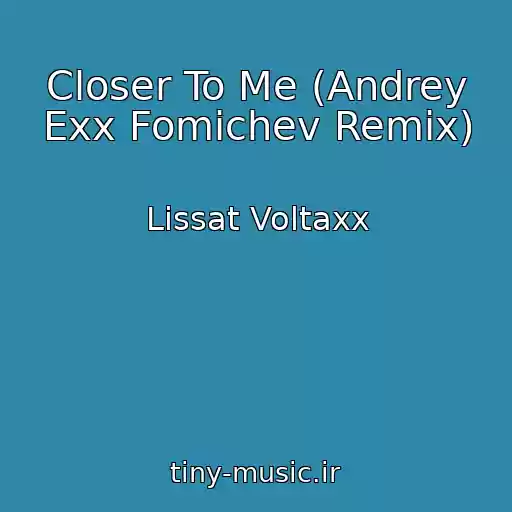 کاور آهنگ Closer To Me (Andrey Exx Fomichev Remix) از Lissat Voltaxx