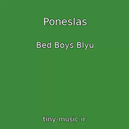 کاور آهنگ Poneslas از Bed Boys Blyu