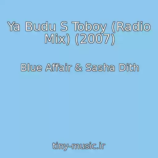 کاور آهنگ Ya Budu S Toboy (Radio Mix) (2007) از Blue Affair & Sasha Dith