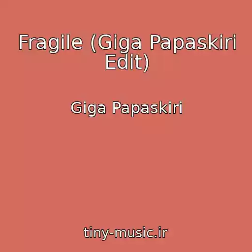 کاور آهنگ Fragile (Giga Papaskiri Edit) از Giga Papaskiri