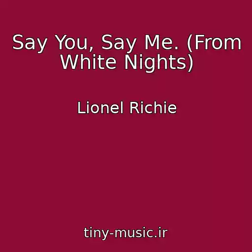 کاور آهنگ Say You, Say Me. (From White Nights) از Lionel Richie