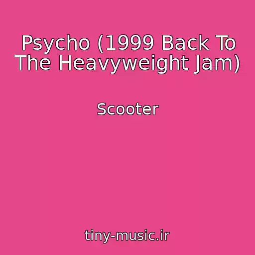 کاور آهنگ Psycho (1999 Back To The Heavyweight Jam) از Scooter