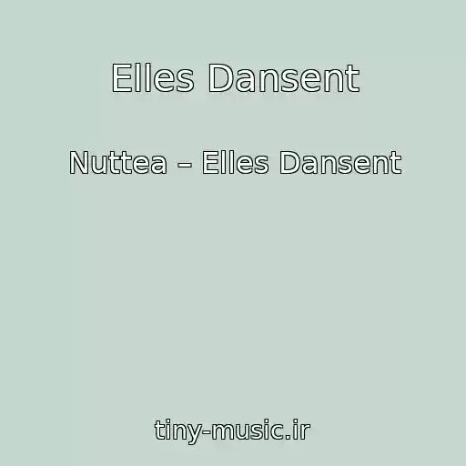 کاور آهنگ Elles Dansent از Nuttea – Elles Dansent
