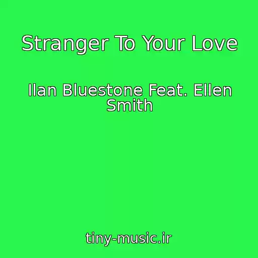 کاور آهنگ Stranger To Your Love از Ilan Bluestone Feat. Ellen Smith