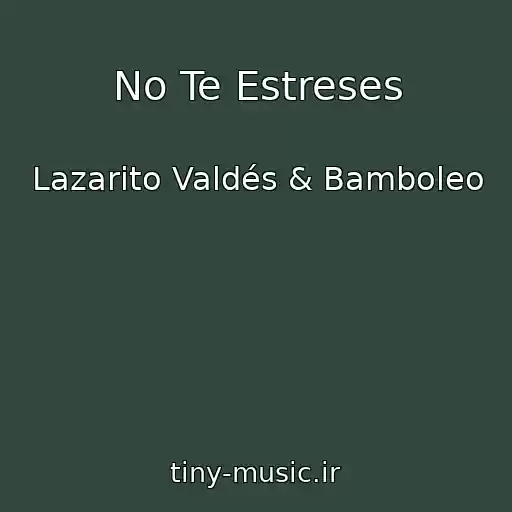 کاور آهنگ No Te Estreses از Lazarito Valdés & Bamboleo