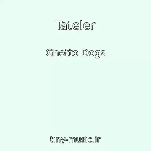 کاور آهنگ Tateler از Ghetto Dogs