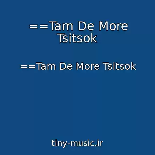 کاور آهنگ ==Tam De More Tsitsok از ==Tam De More Tsitsok