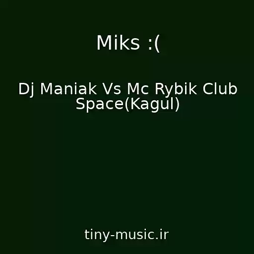 کاور آهنگ Miks :( از Dj Maniak Vs Mc Rybik Club Space(Kagul)