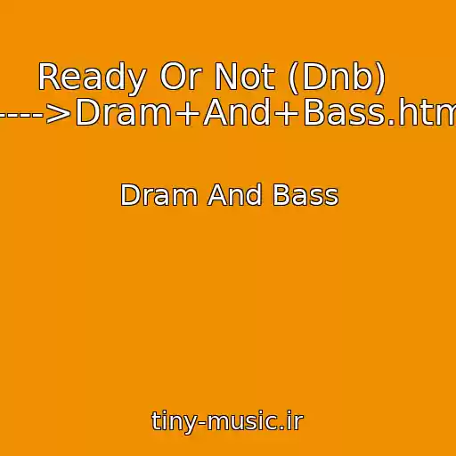 کاور آهنگ Ready Or Not (Dnb)    ----->Dram+And+Bass.html از Dram And Bass