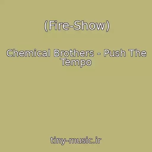 کاور آهنگ (Fire-Show) از Chemical Brothers - Push The Tempo
