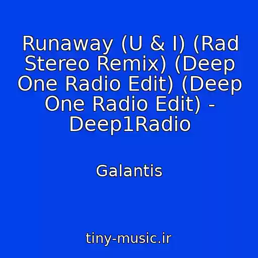 کاور آهنگ Runaway (U & I) (Rad Stereo Remix) (Deep One Radio Edit) (Deep One Radio Edit) - Deep1Radio از Galantis