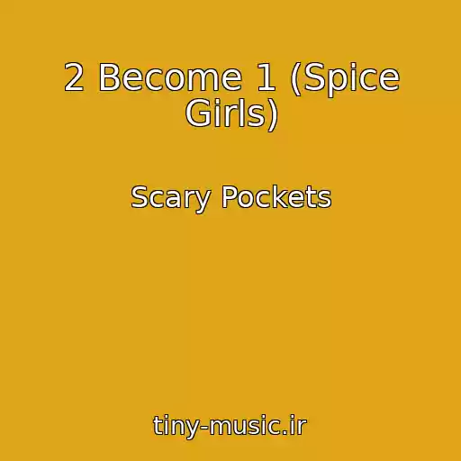 کاور آهنگ 2 Become 1 (Spice Girls) از Scary Pockets