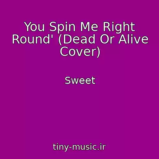 کاور آهنگ You Spin Me Right Round' (Dead Or Alive Cover) از Sweet