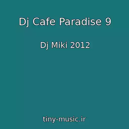 کاور آهنگ Dj Cafe Paradise 9 از Dj Miki 2012