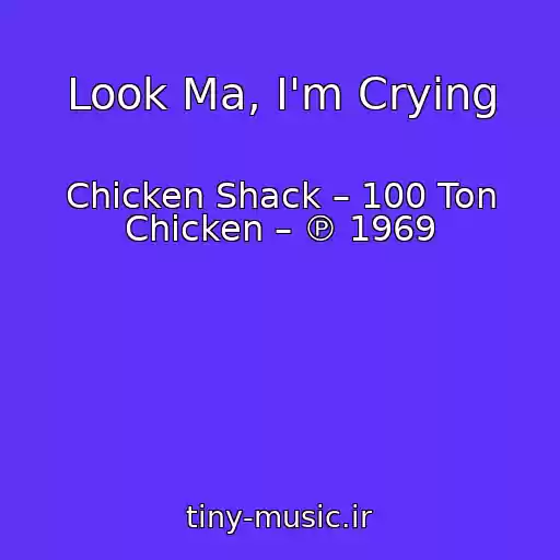 کاور آهنگ Look Ma, I'm Crying از Chicken Shack – 100 Ton Chicken – ℗ 1969