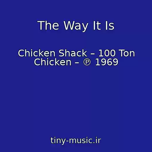 کاور آهنگ The Way It Is از Chicken Shack – 100 Ton Chicken – ℗ 1969