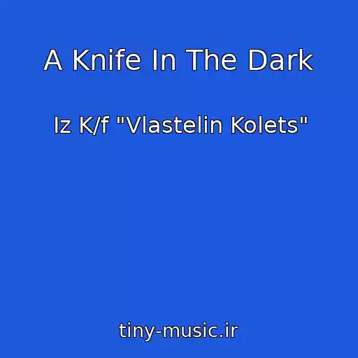 کاور آهنگ A Knife In The Dark از Iz K/f "Vlastelin Kolets"