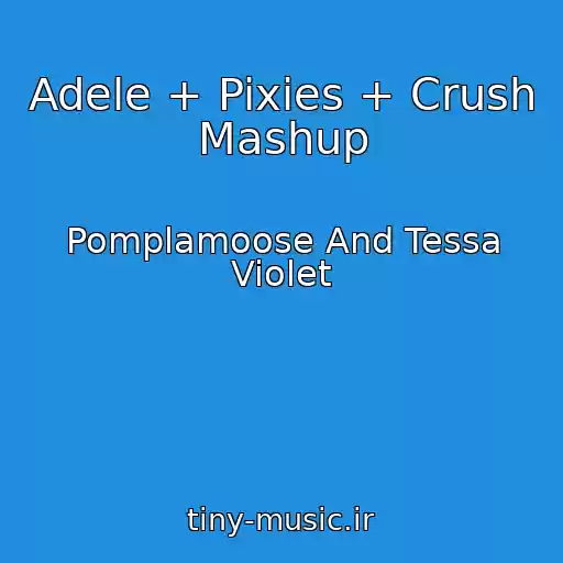کاور آهنگ Adele + Pixies + Crush Mashup از Pomplamoose And Tessa Violet