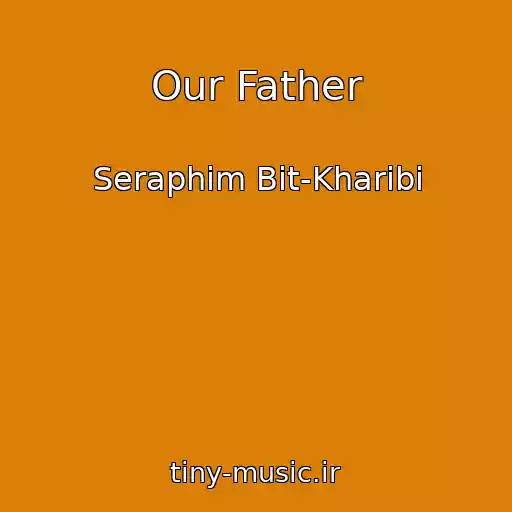 کاور آهنگ Our Father از Seraphim Bit-Kharibi